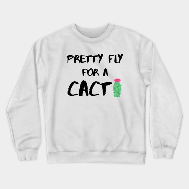 Pretty Fly for a Cacti – Black Crewneck Sweatshirt by KoreDemeter14